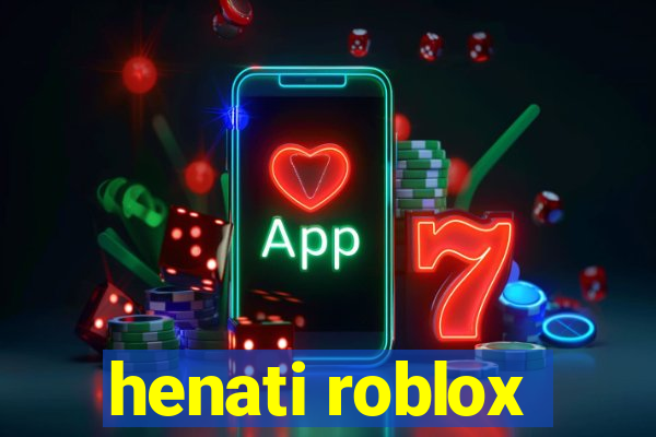 henati roblox